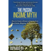 The Passive Income Myth: How to Create a Stream of Income from Real Estate, Blogging, Stocks and Bonds