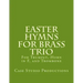 Easter Hymns For Brass Trio - Bb Trumpet, Horn in F, and Trombone: For Bb Trumpet, Horn in F, and Trombone