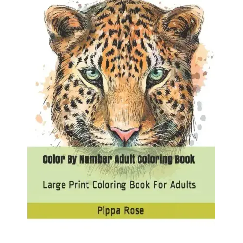 Color By Number Adult Coloring Book: Large Print Coloring Book For Adults