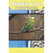 Budgie Care: The Complete Guide to Caring for and Keeping Budgies as Pets