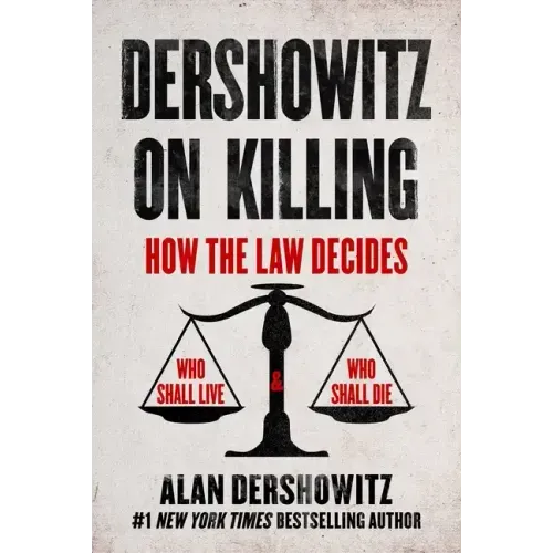 Dershowitz on Killing: How the Law Decides Who Shall Live and Who Shall Die