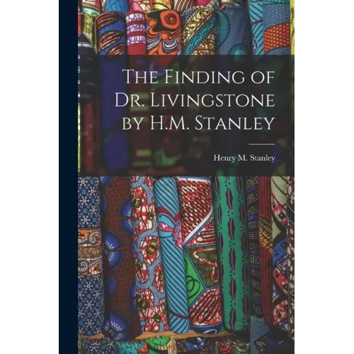 The Finding of Dr. Livingstone by H.M. Stanley