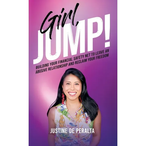 Girl, JUMP!: Building Your Financial Safety Net to Leave an Abusive Relationship and Reclaim Your Freedom - Hardcover