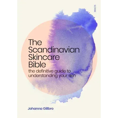 The Scandinavian Skincare Bible: The Definitive Guide to Understanding Your Skin