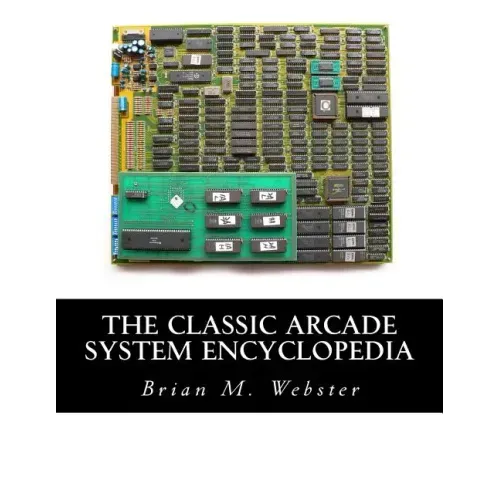 The Classic Arcade System Encyclopedia