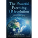 The Peaceful Parenting (R)evolution: Changing the World by Changing How We Parent