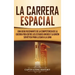 La carrera espacial: Una guía fascinante de la competencia de la Guerra Fría entre los Estados Unidos y la Unión Soviética para llegar a la Luna