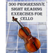 300 Progressive Sight Reading Exercises for Cello