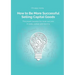 How to Be More Successful Selling Capital Goods: A power booster to Increase your selling success, career and income
