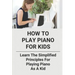 How To Play Piano For Kids: Learn The Simplified Principles For Playing Piano As A Kid: Piano Lesson Books