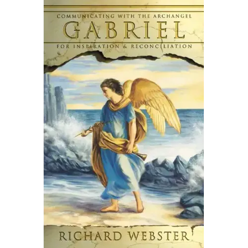 Gabriel: Communicating with the Archangel for Inspiration & Reconciliation