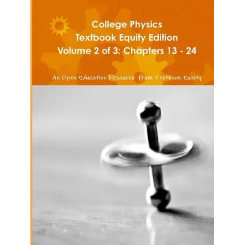 College Physics Textbook Equity Edition Volume 2 of 3: Chapters 13 - 24