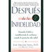 El Despu��s de la Infidelidad: Sanando El Dolor Y Restableciendo La Confianza Cuando La Pareja Ha Sido Infiel