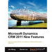 Microsoft Dynamics Crm 2011 New Features: The Real-World Tutorial