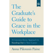 The Graduate's Guide to Grace in the Workplace: A Common-Sense Approach to Standing Out in Your Career