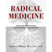 Radical Medicine: Cutting-Edge Natural Therapies That Treat the Root Causes of Disease