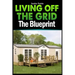 Living Off The Grid: The Blueprint to Sustainable Living & Becoming Self Sufficient