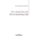 My Lexicon of Psychoanalysis