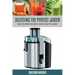 Selecting the Perfect Juicer: How to Find the Best Juicer for the Home