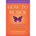 How to Be Sick (Second Edition): A Buddhist-Inspired Guide for the Chronically Ill and Their Caregivers