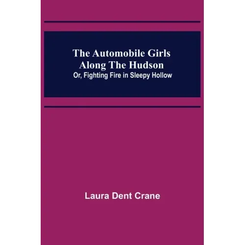 The Automobile Girls Along the Hudson; Or, Fighting Fire in Sleepy Hollow