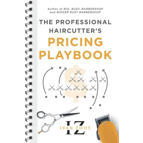 The Professional Haircutter's Pricing Playbook: A Workbook and Guidebook to Your Most Important Haircut Business Decisions
