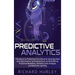 Predictive Analytics: The Secret to Predicting Future Events Using Big Data and Data Science Techniques Such as Data Mining, Predictive Mode