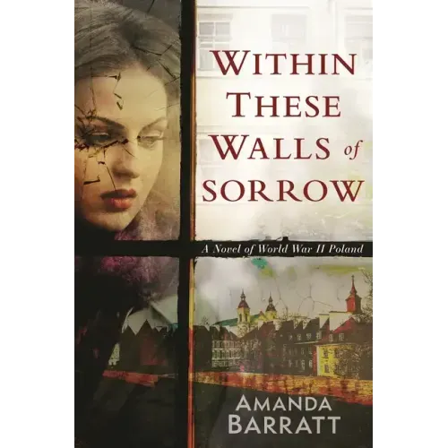 Within These Walls of Sorrow: A Novel of World War II Poland