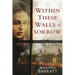 Within These Walls of Sorrow: A Novel of World War II Poland