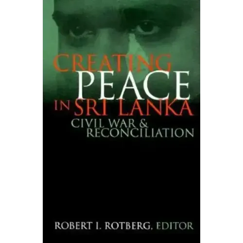 Creating Peace in Sri Lanka: Civil War and Reconciliation