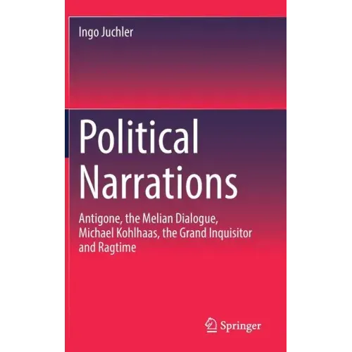 Political Narrations: Antigone, the Melian Dialogue, Michael Kohlhaas, the Grand Inquisitor and Ragtime