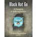 Black Hat Go: Go Programming for Hackers and Pentesters