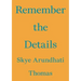 Remember the Details