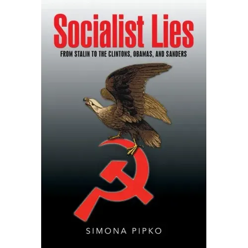 Socialist Lies: From Stalin to the Clintons, Obamas, and Sanders