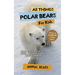 All Things Polar Bears For Kids: Filled With Plenty of Facts, Photos, and Fun to Learn all About Polar Bears