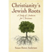 Christianity's Jewish Roots: A Study of Judaism for Christians