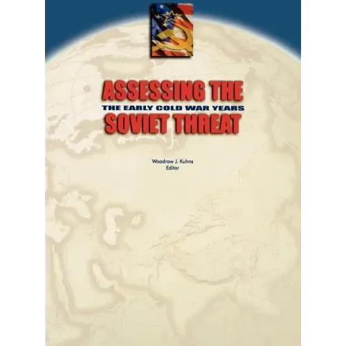 Assessing the Soviet Threat: The Early Cold War Years