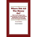 Where Did All The Money Go?: How Lower Taxes, Less Government, and Deregulation Redistribute Income and Create Economic Instability