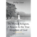 The Perfect Religion, A Beacon to the True Kingdom of God: Where have you been hiding?