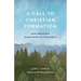 A Call to Christian Formation: How Theology Makes Sense of Our World