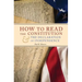 How to Read the Constitution and the Declaration of Independence