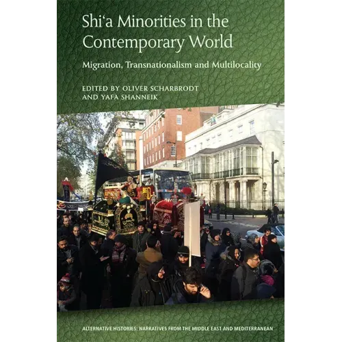 Shi'a Minorities in the Contemporary World: Migration, Transnationalism and Multilocality