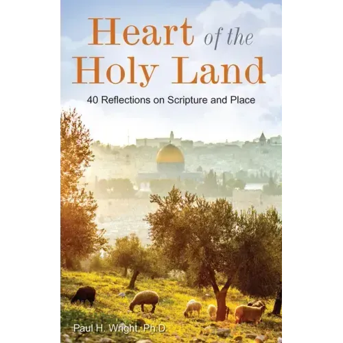 Heart of the Holy Land: 40 Reflections on Scripture and Place
