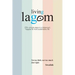 Living Lagom: 250+ simple steps to a balanced, happier & more sustainable life