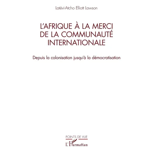 L'Afrique à la merci de la communauté internationale: Depuis la colonisation jusqu'à la démocratisation