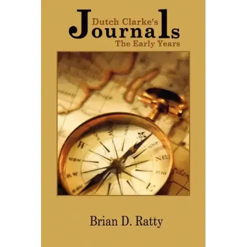 Dutch Clarke's Journals: The Early Years