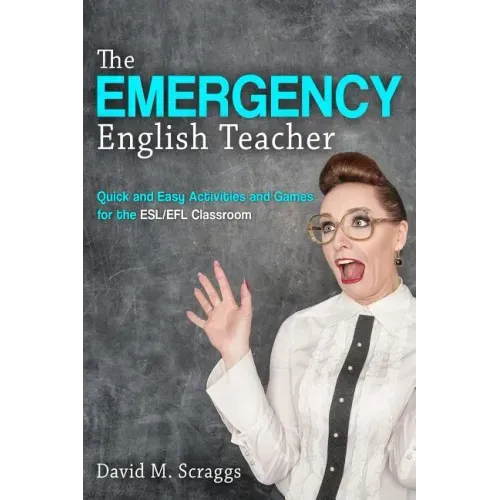 Esl/Efl: The Emergency English Teacher: Quick and Easy Activities and Games for the ESL/EFL Classroom