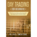 Day Trading for Beginners: Want to be a Day Trader? Learn How to Trade for a Living and Discover These Powerful Day Trading Tips and Strategies in 201