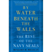 By Water Beneath the Walls: The Rise of the Navy Seals