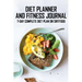 Diet Planner And Fitness Journal: 7-Day COMPLETE Diet Plan On Sirtfood: Activates The Skinny Gene For Fast Weight Loss